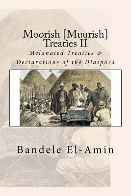 Moorish [Muurish] Treaties II: Melanated Treaties & Declarations of the Diaspora Paperback Createspace Independent Publishing Platform