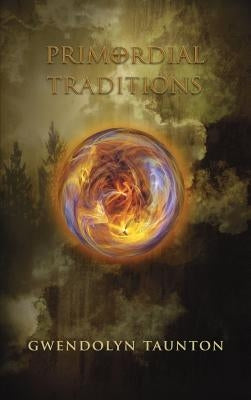 Primordial Traditions by Taunton, Gwendolyn