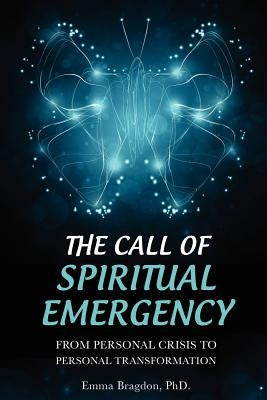 The Call of Spiritual Emergency: From Personal Crisis to Personal Transformation by Bragdon, Emma