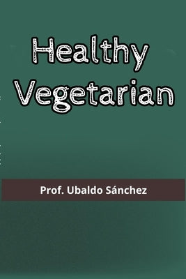 Healthy Vegetarian by Gutierrez, Ubaldo Sánchez