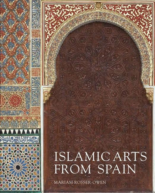 Islamic Arts from Spain by Rosser-Owen, Mariam