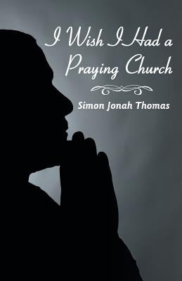 I Wish I Had a Praying Church Paperback WestBow Press