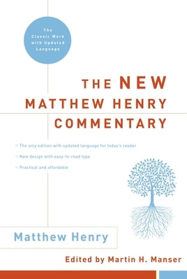 The New Matthew Henry Commentary: The Classic Work with Updated Language by Henry, Matthew