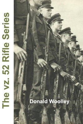 The vz. 52 Rifle Series by Woolley, Donald