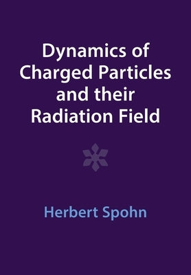 Dynamics of Charged Particles and Their Radiation Field Paperback Cambridge University Press