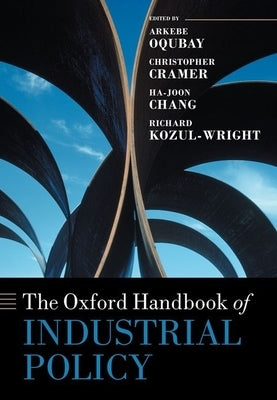 The Oxford Handbook of Industrial Policy by Oqubay, Arkebe