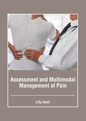 Assessment and Multimodal Management of Pain by Hunt, Lily