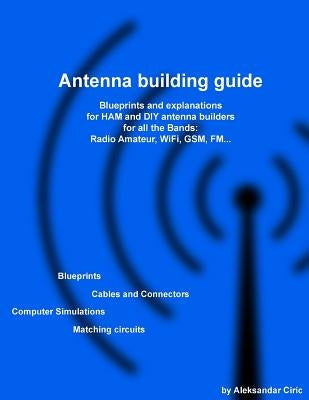 Antenna building guide: Blueprints and explanations for HAM and DIY antenna builders for all Bands and uses Paperback Createspace Independent Publishing Platform