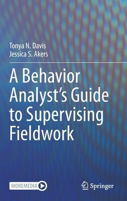A Behavior Analyst's Guide to Supervising Fieldwork by Davis, Tonya N.