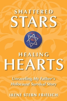 Shattered Stars, Healing Hearts: Unraveling My Father's Holocaust Survival Story Paperback Prince Dome Press, LLC