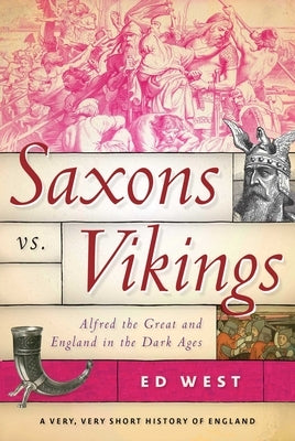 Saxons vs. Vikings: Alfred the Great and England in the Dark Ages Paperback Skyhorse Publishing