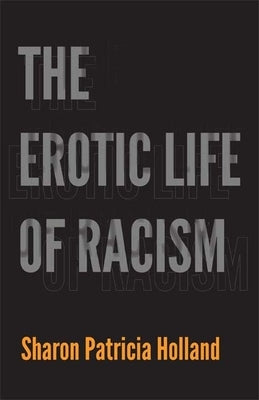 The Erotic Life of Racism by Holland, Sharon Patricia