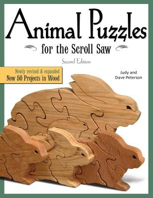 Animal Puzzles for the Scroll Saw, Second Edition: Newly Revised & Expanded, Now 50 Projects in Wood by Peterson, Judy