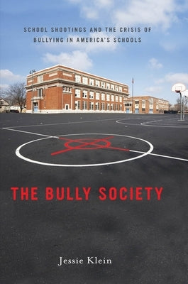 The Bully Society: School Shootings and the Crisis of Bullying in Americaas Schools Paperback New York University Press