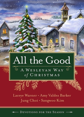All the Good Devotions for the Season: A Wesleyan Way of Christmas Abingdon Press