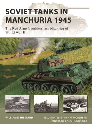 Soviet Tanks in Manchuria 1945: The Red Army's Ruthless Last Blitzkrieg of World War II Paperback Osprey Publishing (UK)