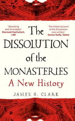 The Dissolution of the Monasteries: A New History Paperback Yale University Press