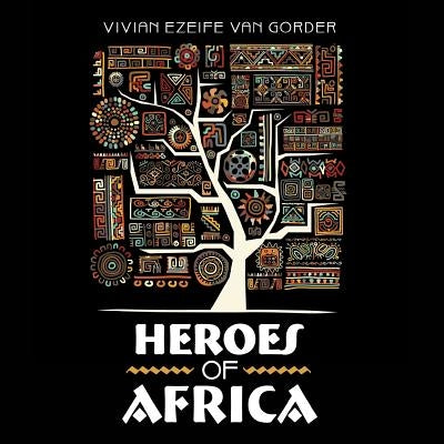 Heroes of Africa by Van Gorder, Vivian Ezeife