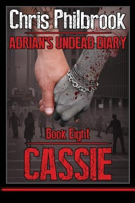 Cassie: Adrian's Undead Diary Book Eight by Philbrook, Chris