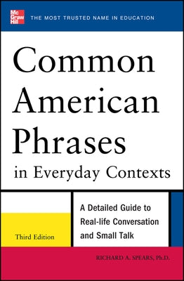 Common American Phrases in Everyday Contexts, 3rd Edition by Spears, Richard