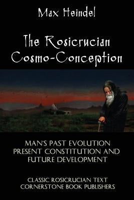The Rosicrucian Cosmo-Conception by Heindel, Max