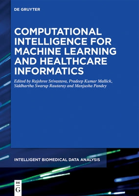 Computational Intelligence for Machine Learning and Healthcare Informatics by Srivastava, Rajshree