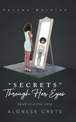 "Secrets" Through Her Eyes: based on a true story by Crets, Alonese
