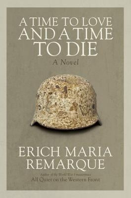 A Time to Love and a Time to Die by Remarque, Erich Maria