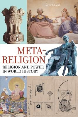 Meta-Religion: Religion and Power in World History Paperback University of California Press