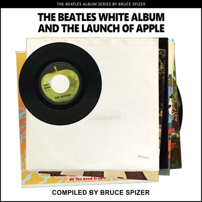 The Beatles White Album and the Launch of Apple by Spizer, Bruce