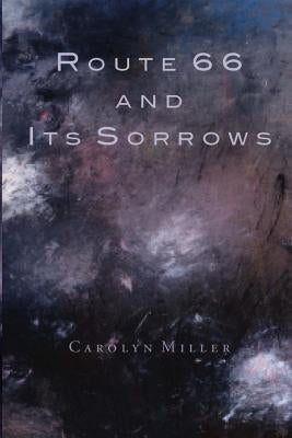 Route 66 and Its Sorrows by Miller, Carolyn