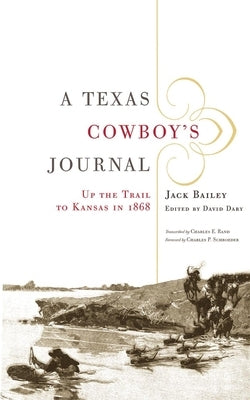 A Texas Cowboy's Journal: Up the Trail to Kansas in 1868 Volume 3 Paperback University of Oklahoma Press