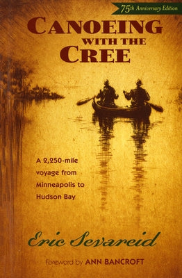 Canoeing with the Cree: 75th Anniversary Edition by Sevareid, Eric