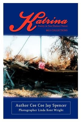 Katrina: Poetry in Two Distinct Voices by Ceeceejayspencer