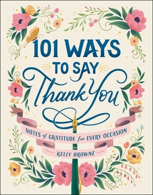 101 Ways to Say Thank You: Notes of Gratitude for Every Occasion by Browne, Kelly