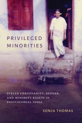 Privileged Minorities: Syrian Christianity, Gender, and Minority Rights in Postcolonial India Paperback University of Washington Press