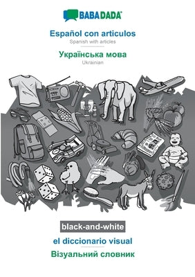 BABADADA black-and-white, Español con articulos - Ukrainian (in cyrillic script), el diccionario visual - visual dictionary (in cyrillic script): Span by Babadada Gmbh