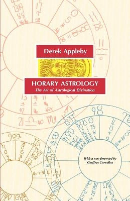 Horary Astrology, the Art of Astrological Divination by Appleby, Derek