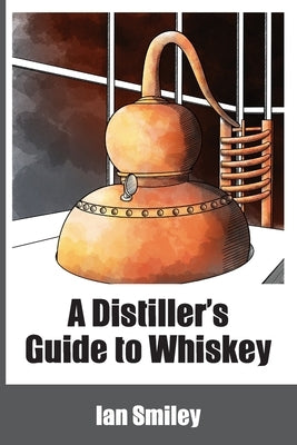 A Distiller's Guide to Whiskey Paperback White Mule Press