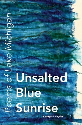 Unsalted Blue Sunrise: Poems of Lake Michigan Paperback Prairie Cloud Press