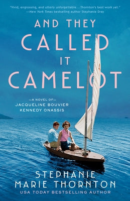 And They Called It Camelot: A Novel of Jacqueline Bouvier Kennedy Onassis Berkley Books