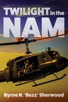 Twilight in the 'Nam: With the 196th Light Infantry Brigade Byrne N. Sherwood Jr.