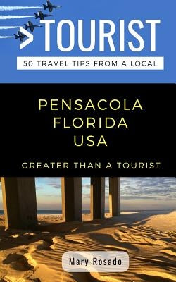 Greater Than a Tourist-Pensacola Florida USA: 50 Travel Tips from a Local Paperback Independently Published
