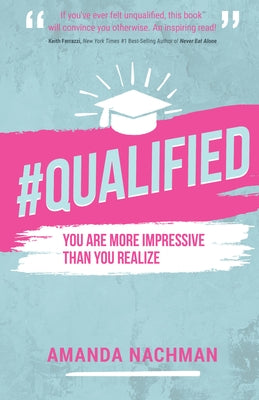 #Qualified: You Are More Impressive Than You Realize by Nachman, Amanda