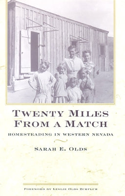 Twenty Miles from a Match: Homesteading in Western Nevada Paperback University of Nevada Press