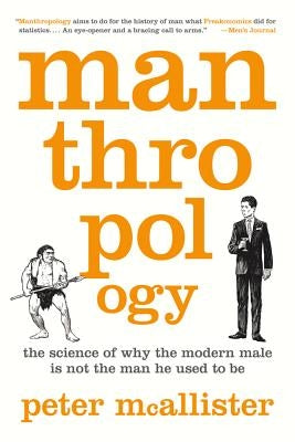 Manthropology: The Science of Why the Modern Male Is Not the Man He Used to Be Paperback St. Martins Press-3PL
