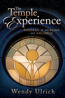 The Temple Experience: Passage to Healing and Holiness by Ulrich, Wendy