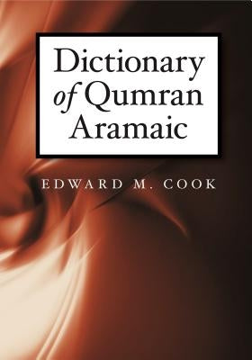 Dictionary of Qumran Aramaic by Cook, Edward M.