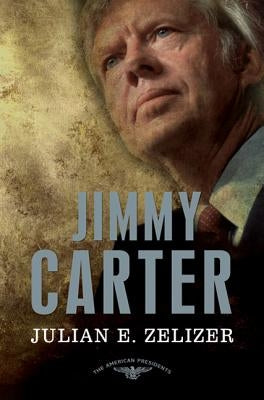 Jimmy Carter: The American Presidents Series: The 39th President, 1977-1981 by Zelizer, Julian E.