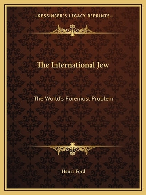 The International Jew: The World's Foremost Problem Paperback Kessinger Publishing